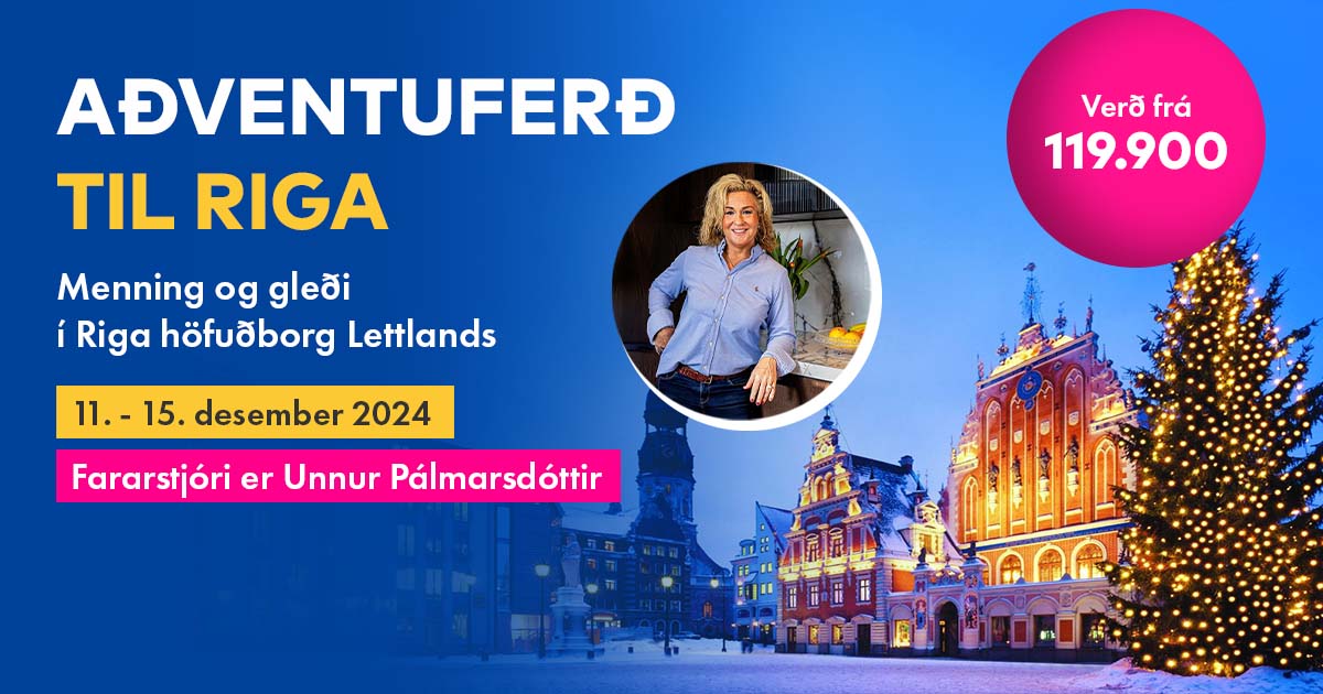 Aðventuferð til Riga 11. - 15. desember 2024. Menning og gleði í Riga höfuðborg Lettlands. Fararstjóri er Unnur Pálmarsdóttir